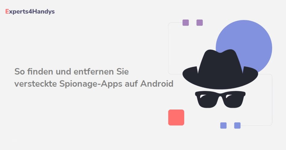So finden und entfernen Sie versteckte Spionage-Apps auf Android